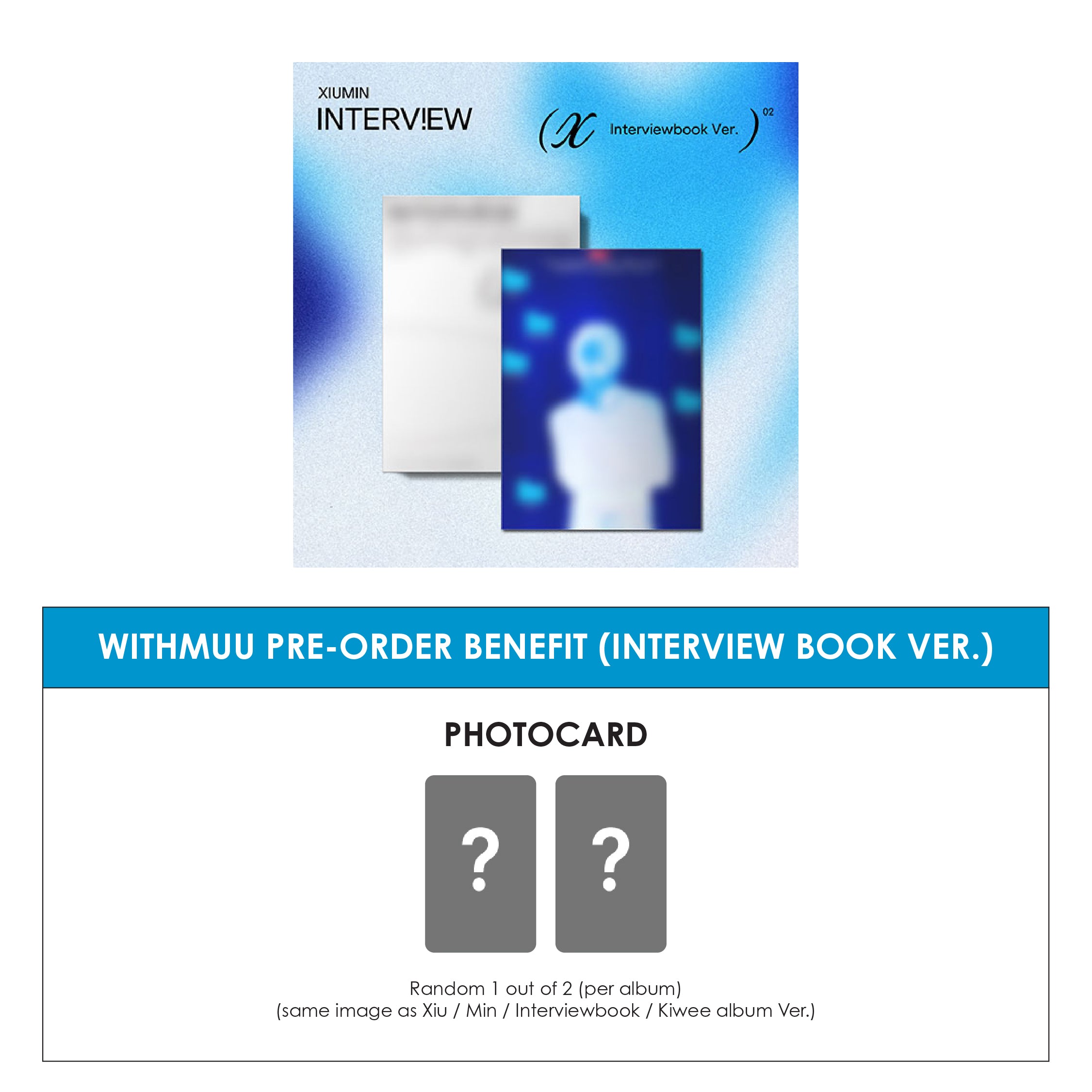 XIUMIN 2ND MINI ALBUM - INTERVIEW X (INTERVIWEBOOK VER.) + WITHMUU PHOTOCARD (PRE-ORDER)