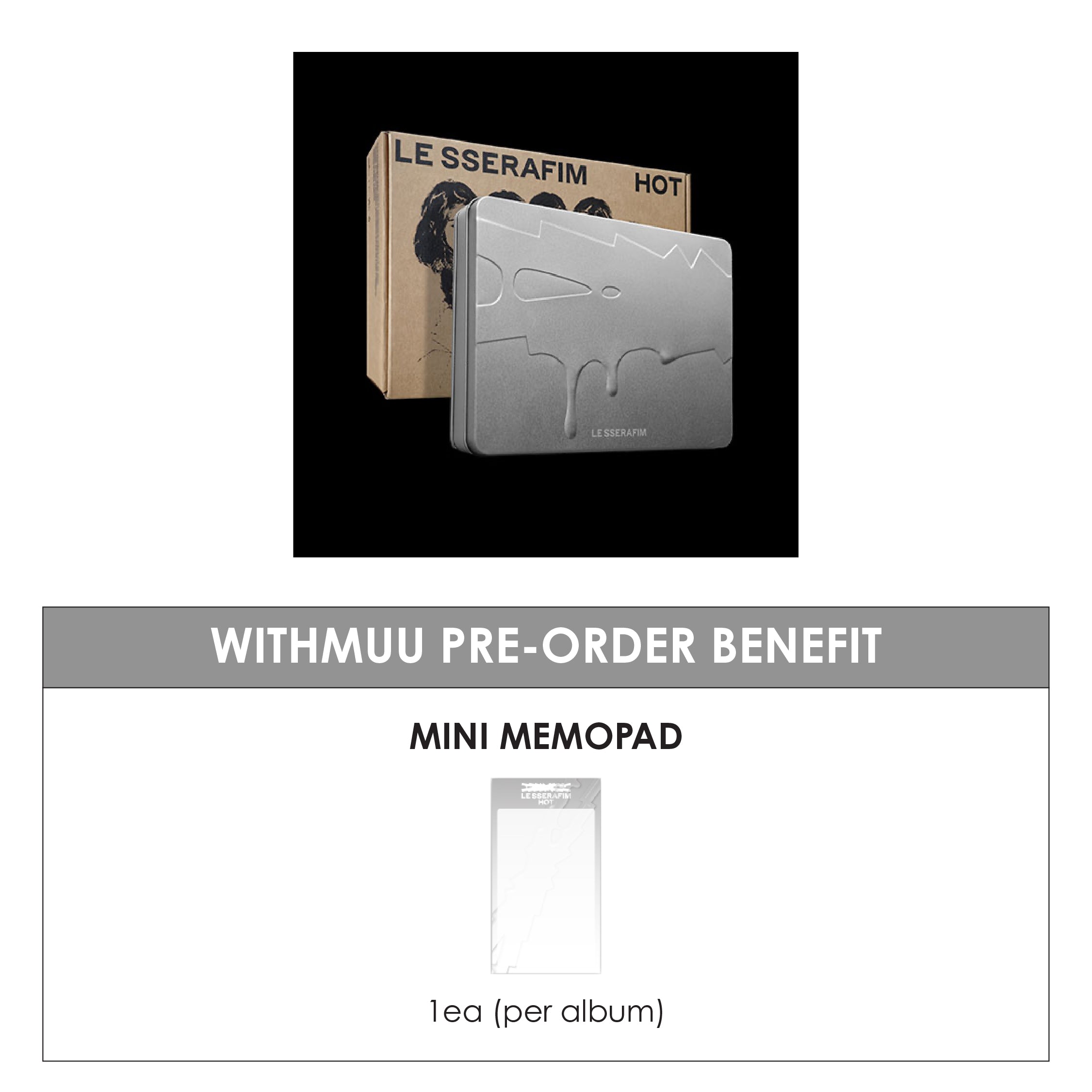 LE SSERAFIM 5TH MINI ALBUM - HOT (TIN CASE VER.) + WITHMUU MINI MEMOPAD (PRE-ORDER)