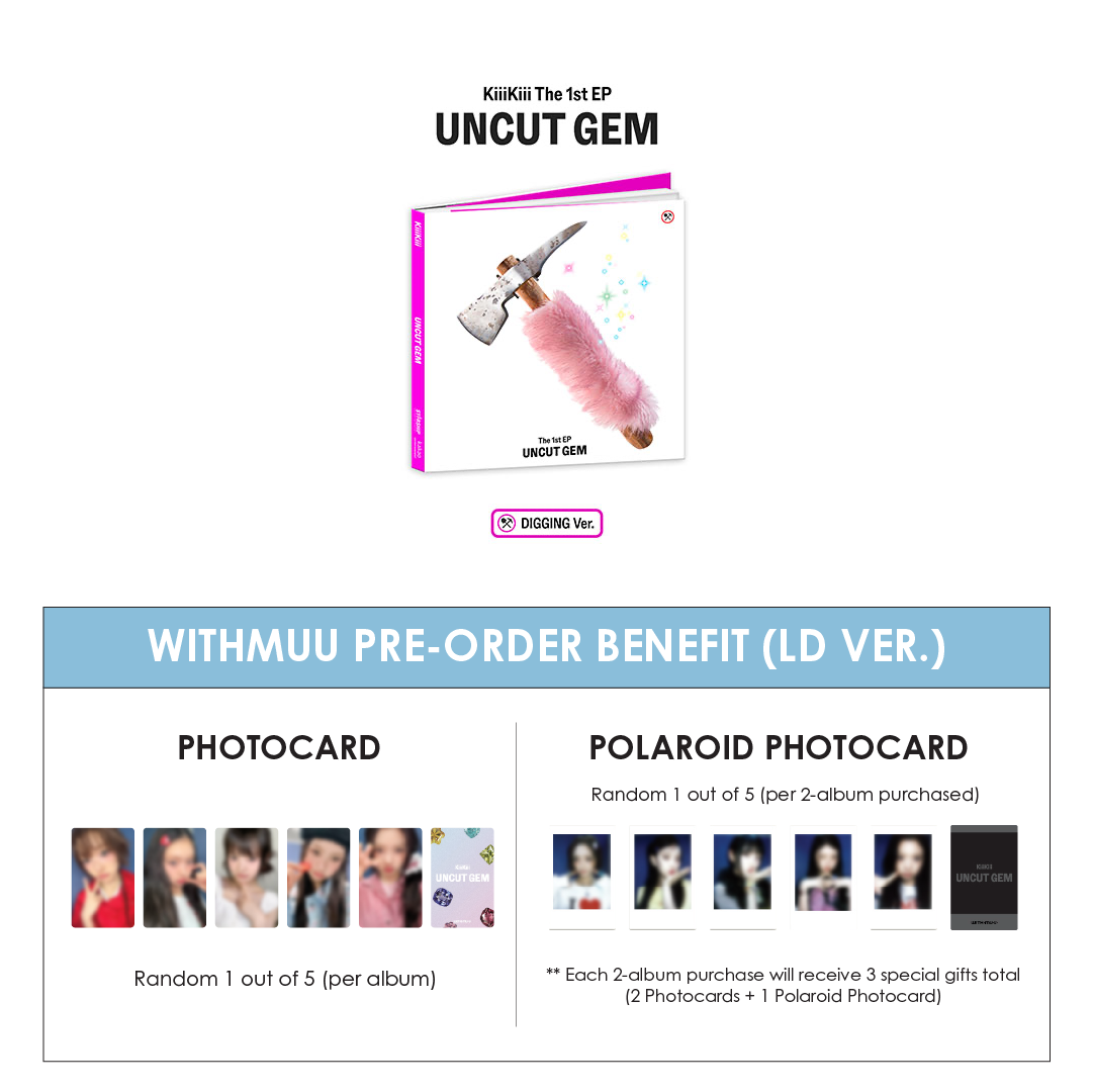 KIIIKIII 1ST EP ALBUM - UNCUT GEM (DIGGING VER.) + WITHMUU PHOTOCARD (LD VER.) (PRE-ORDER)